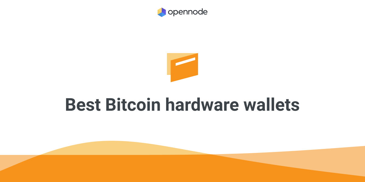 What are the Best Bitcoin Hardware Wallets? OpenNode Blog